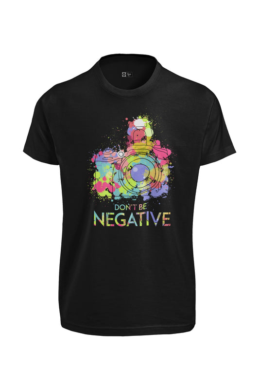Dont be Negative T-Shirt 